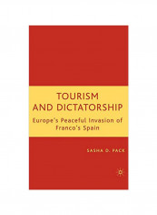 Tourism And Dictatorship: Europe's Peaceful Invasion Of Franco's Spain Hardcover