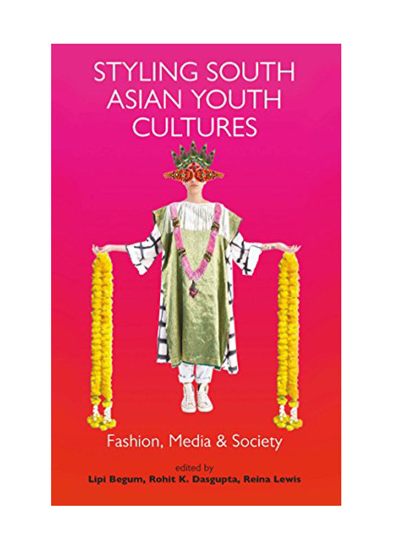 Styling South Asian Youth Cultures: Fashion Media And Society Hardcover