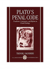 Plato's Penal Code: Tradition, Controversy, And Reform In Greek Penology Paperback