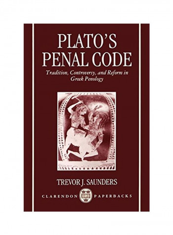 Plato's Penal Code: Tradition, Controversy, And Reform In Greek Penology Paperback