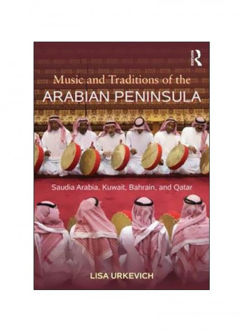 Music And Traditions Of The Arabian Peninsula: Saudi Arabia, Kuwait, Bahrain And Qatar Paperback