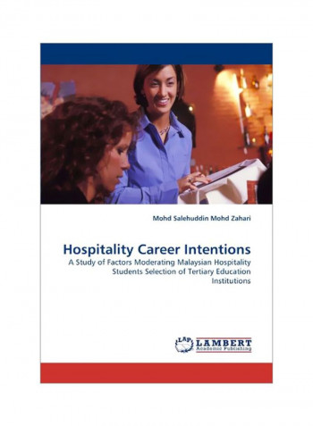 Hospitality Career Intentions: A Study Of Factors Moderating Malaysian Hospitality Paperback