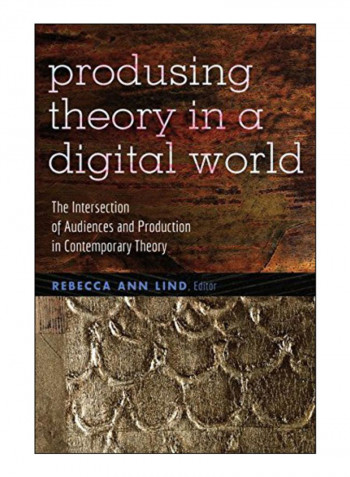 Producing Theory In A Digital World Hardcover New Edition