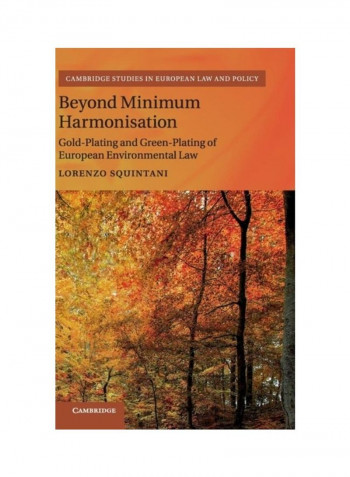 Beyond Minimum Harmonisation: Gold-Plating And Green-Plating Of European Environmental Law Hardcover English by Lorenzo Squintani