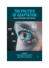 The Politics Of Adaptation: Media Convergence And Ideology Hardcover