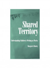Shared Territory: Understanding Children's Writing As Works Hardcover