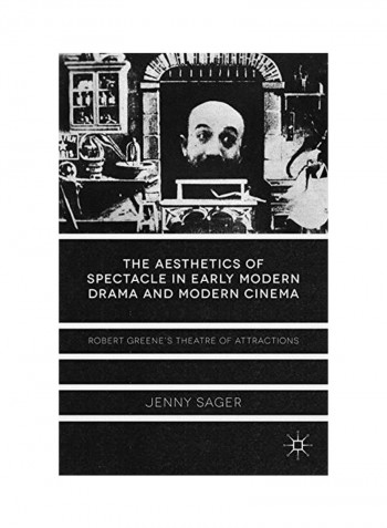 The Aesthetics Of Spectacle In Early Modern Drama And Modern Cinema Hardcover