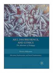 Art, Disobedience, And Ethics: The Adventure Of Pedagogy Paperback Softcover reprint of the original 1st ed. 2018 Edition