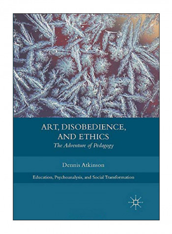 Art, Disobedience, And Ethics: The Adventure Of Pedagogy Paperback Softcover reprint of the original 1st ed. 2018 Edition