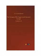 The Voyage of the Vega Round Asia and Europe Hardcover English by A. E. Nordenskieold - 2018