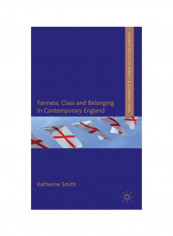 Fairness, Class And Belonging In Contemporary England Hardcover