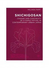Shichigosan: Change And Continuity Of A Family Ritual In Contemporary Urban Japan Hardcover