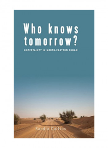 Who Knows Tomorrow?: Uncertainty In North-eastern Sudan Hardcover 1