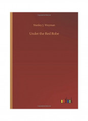 Under the Red Robe Hardcover English by Stanley J. Weyman - 2018