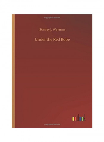 Under the Red Robe Hardcover English by Stanley J. Weyman - 2018