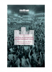 Poetics Of Opposition In Contemporary Spain Hardcover 1