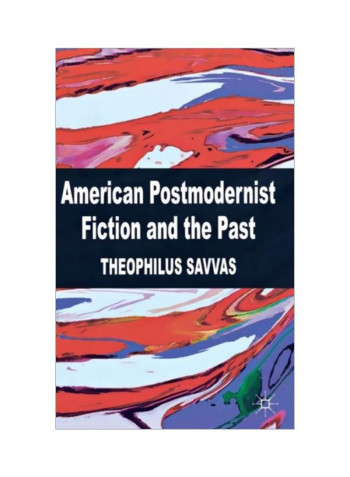 American Postmodernist Fiction And The Past Hardcover