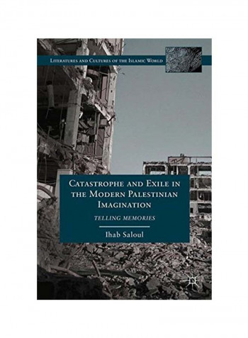 Catastrophe And Exile In The Modern Palestinian Imagination: Telling Memories Hardcover
