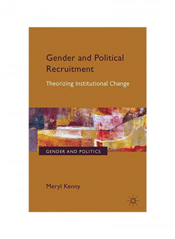 Gender And Political Recruitment: Theorizing Institutional Change Hardcover