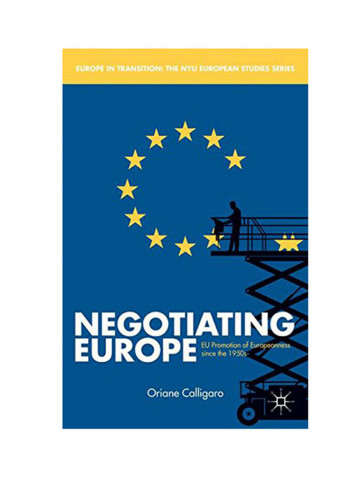 Negotiating Europe: EU Promotion Of Europeanness Since The 1950S Hardcover