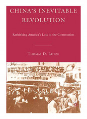 China's Inevitable Revolution: Rethinking America's Loss to the Communists Hardcover