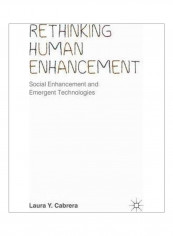 Rethinking Human Enhancement: Social Enhancement And Emergent Technologies Hardcover