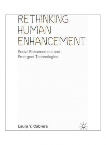 Rethinking Human Enhancement: Social Enhancement And Emergent Technologies Hardcover