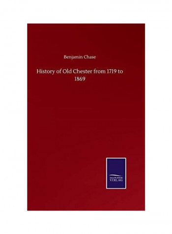 History Of Old Chester From 1719 To 1869 Hardcover English by Benjamin Chase