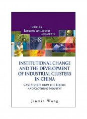 Institutional Change And The Development Of Industrial Clusters In China: Case Studies From The Textile And Clothing Industry Hardcover