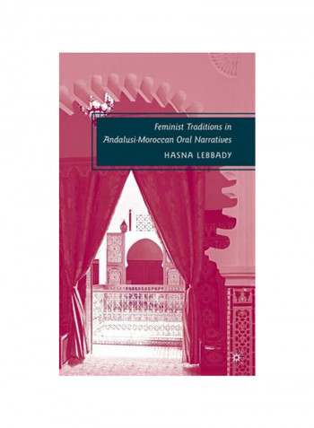 Feminist Traditions In Andalusi-Moroccan Oral Narratives Hardcover