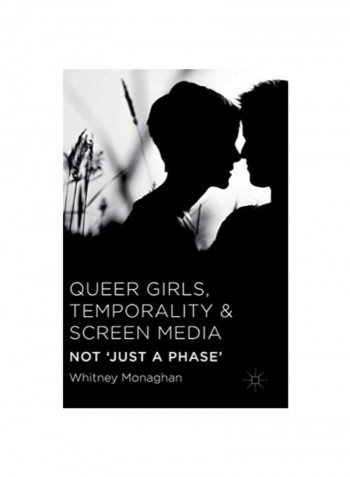Queer Girls, Temporality And Screen Media: Not 'just A Phase' Hardcover 1
