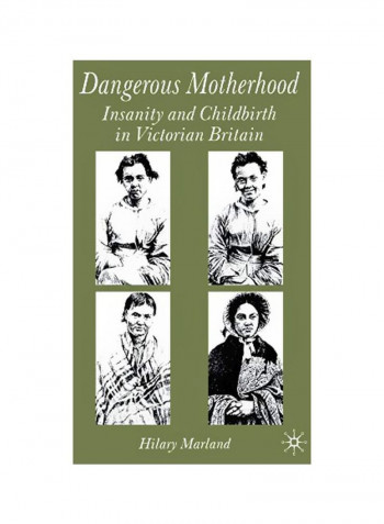 Dangerous Motherhood: Insanity And Childbirth In Victorian Britain Paperback