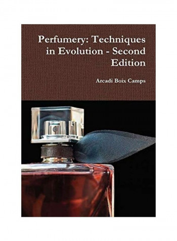 Perfumery: Techniques In Evolution - Second Edition Hardcover English by Arcadi Boix Camps - 2017