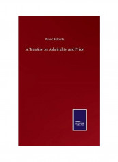 A Treatise On Admirality And Prize Hardcover English by David Roberts - 2020