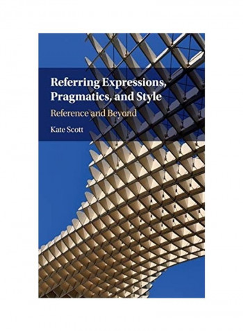Referring Expressions, Pragmatics, and Style: Reference and Beyond Hardcover English by Kate Scott