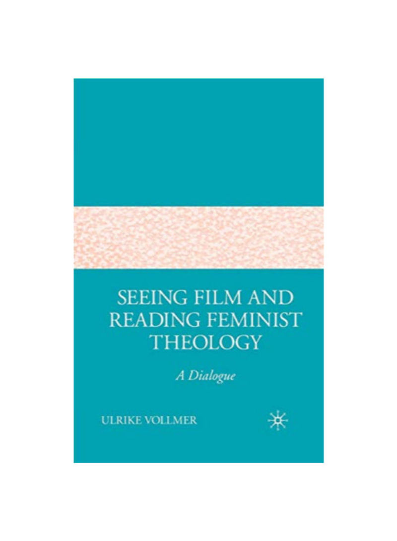 Seeing Film And Reading Feminist Theology: A Dialogue Paperback 1