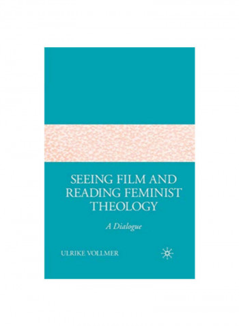 Seeing Film And Reading Feminist Theology: A Dialogue Paperback 1