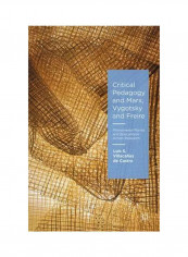 Critical Pedagogy And Marx, Vygotsky And Freire: Phenomenal Forms And Educational Action Research Hardcover
