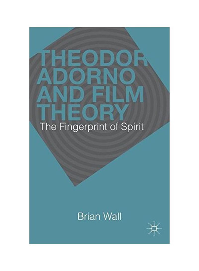 Theodor Adorno And Film Theory: The Fingerprint Of Spirit Hardcover