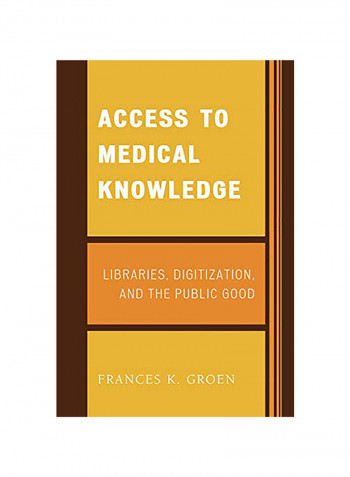 Access to Medical Knowledge: Libraries, Digitization and the Public Good Paperback English by Frances K. Groen