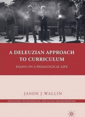A Deleuzian Approach To Curriculum: Essays On A Pedagogical Life Paperback English by Jason J. Wallin