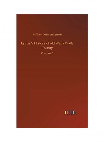 Lyman's History Of Old Walla Walla County Volume 2 Hardcover English by William Denison Lyman - 2020