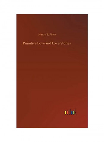 Primitive Love And Love-Stories Hardcover English by Henry T. Finck - 2020