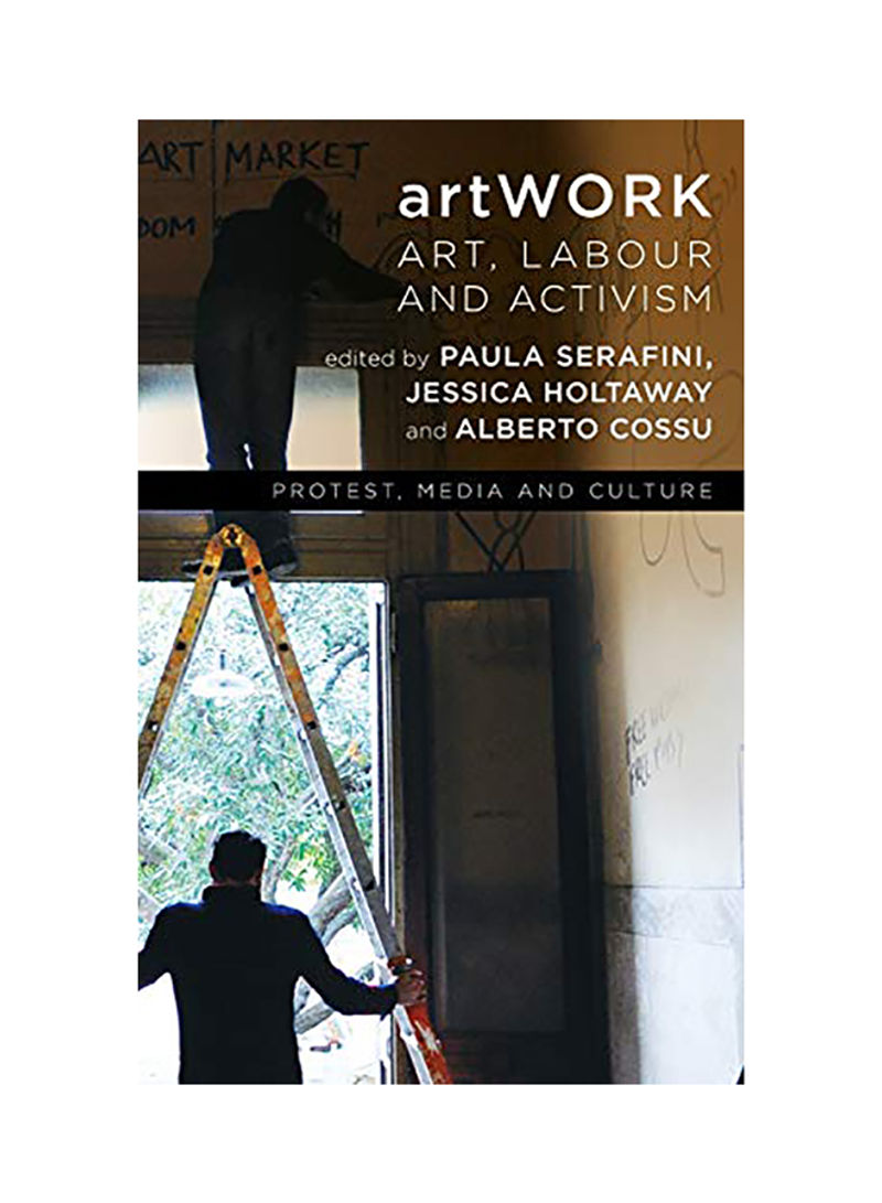 artWORK: Art, Labour and Activism Hardcover English by Paula Serafini - 2017