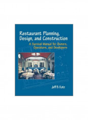 Restaurant Planning, Design, And Construction: A Survival Manual For Owners, Operators, And Developers Paperback