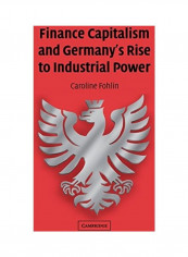 Finance Capitalism And Germany'S Rise To Industrial Power Hardcover English by Caroline Fohlin