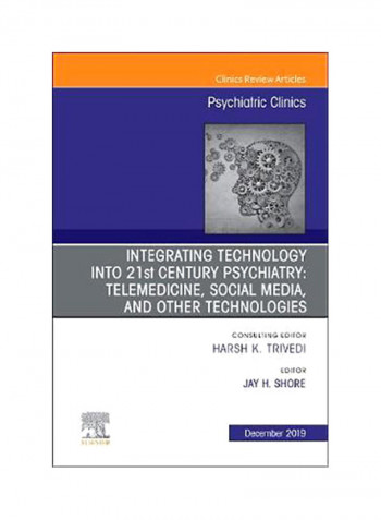 Integrating Technology Into 21st Century Psychiatry: Telemedicine, Social Media, And Other Technologies Hardcover