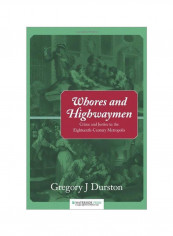 Whores And Highwaymen: Crime And Justice In The Eighteenth-century Metropolis Hardcover