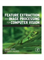 Feature Extraction and Image Processing for Computer Vision Paperback English by Mark Nixon
