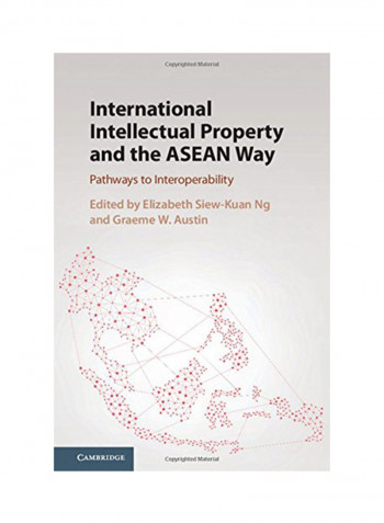 International Intellectual Property And The ASEAN Way: Pathways To Interoperability Hardcover